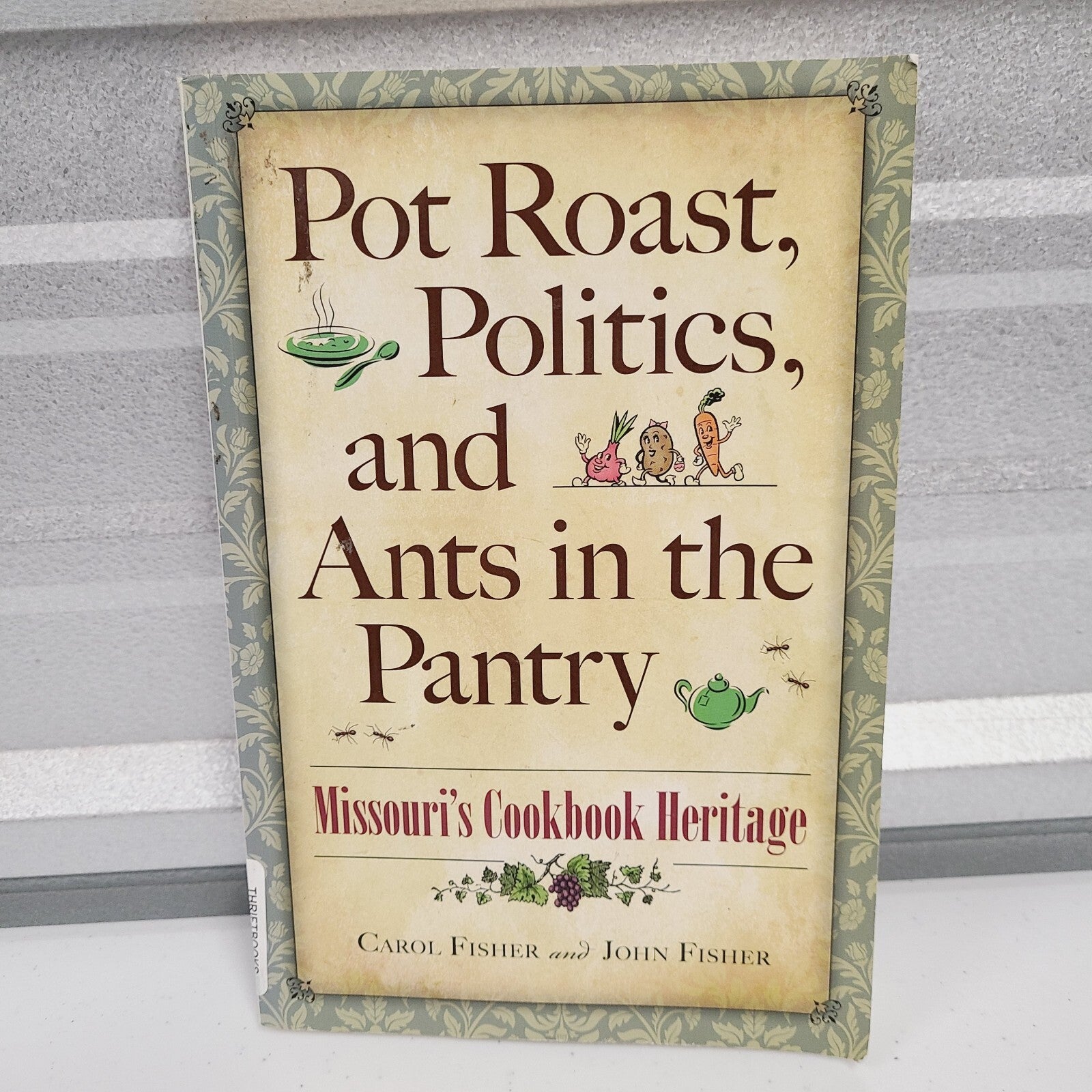 Pot Roast, Politics, and Ants in the Pantry: Missouri's Cookbook Heritage by ...